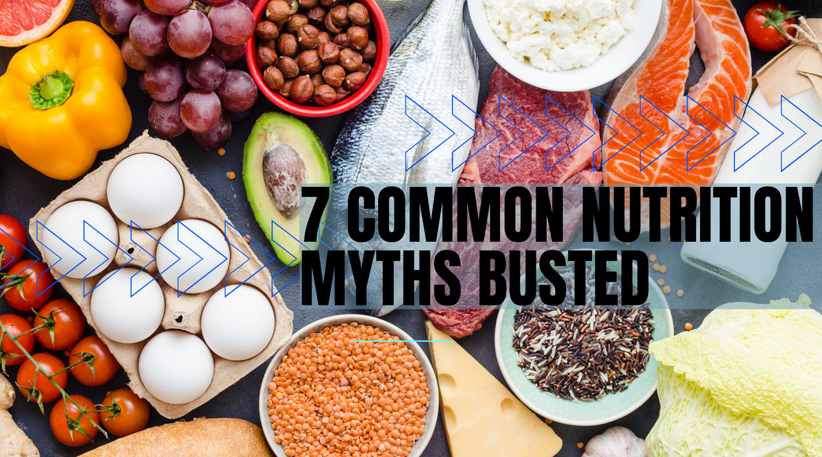 Busting 7 Common Nutrition Myths