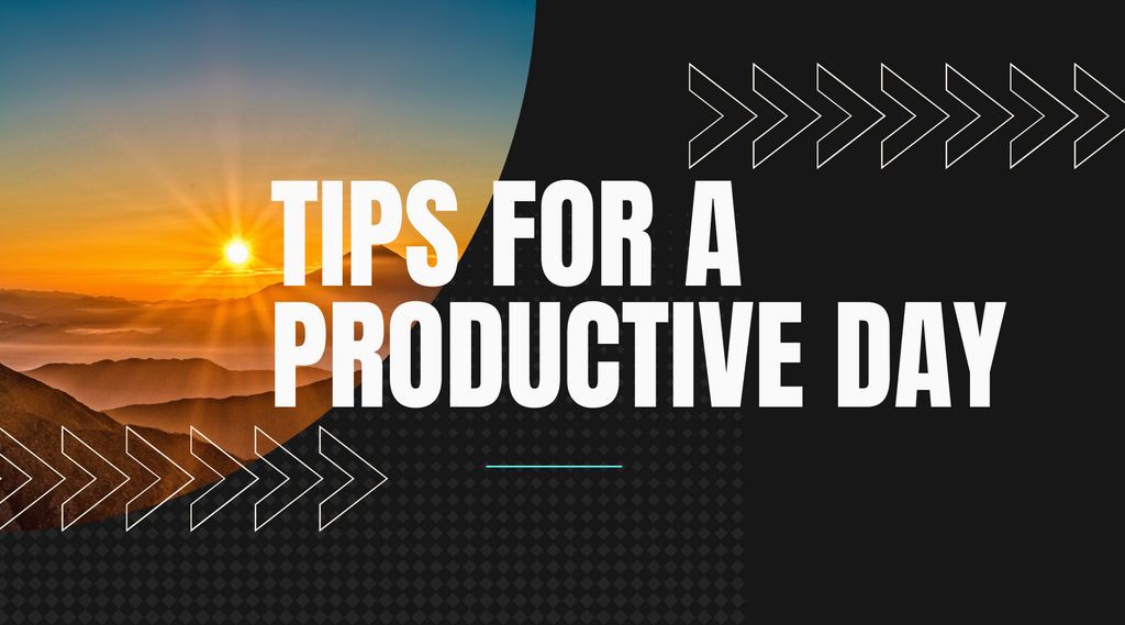 Tips for a Productive Day